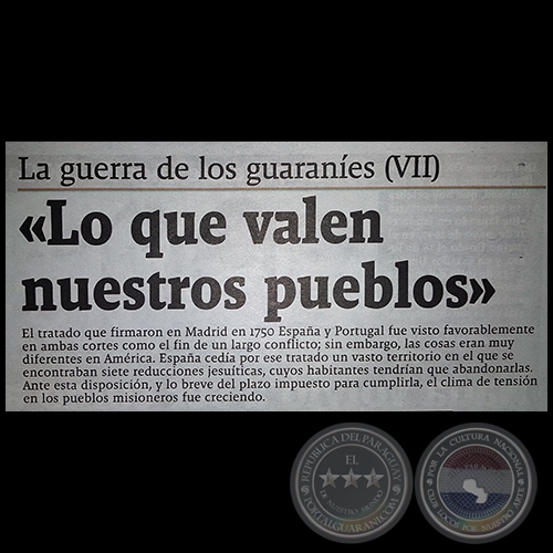 LA GUERRA DE LOS GUARANÍES (VII) - Lo que valen nuestros pueblos - Por JESÚS RUIZ NESTOSA - Domingo, 21 de Mayo de 2017